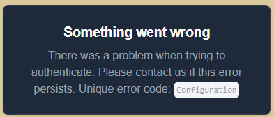 n error message on a dark background reads: "Something went wrong. There was a problem when trying to authenticate. Please contact us if this error persists. Unique error code: Configuration."